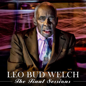Leo Bud Welch - The Final Sessions