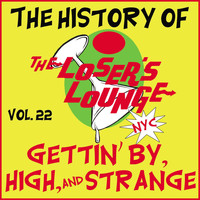 Loser's Lounge - The History of the Loser's Lounge Vol. 22: Gettin' by, High, and Strange
