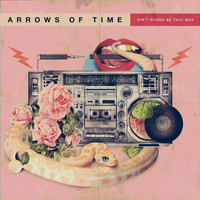Arrows Of Time - Ain't Gonna Be That Way