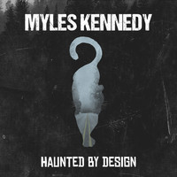 Myles Kennedy - Haunted by Design