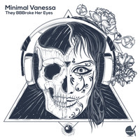 Minimal Vanessa - They Bbbroke Her Eyes