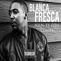 N.E.N. - Blanca Fresca (feat. Fi$h & Coasta) (Explicit)