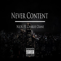 N.E.N. - Never Content (feat. Charlie Crane) (Explicit)
