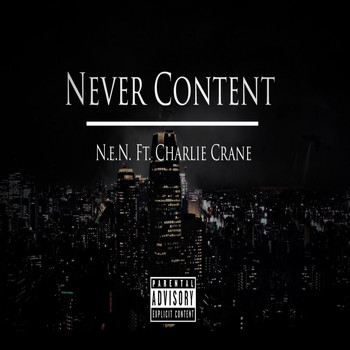 N.E.N. - Never Content (feat. Charlie Crane) (Explicit)