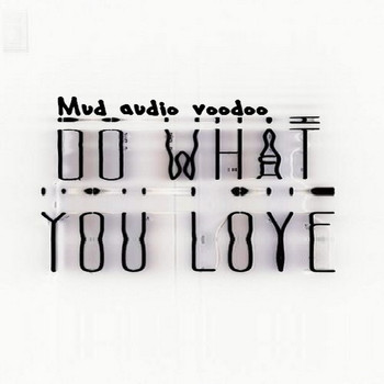 Mud Audio Voodoo - Do What You Love