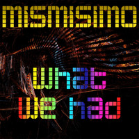 Mismisimo - What We Had