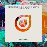 Maxim Schunk x Raven & Kreyn feat. BISHOP - My Name