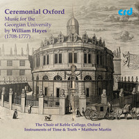Choir of Keble College, Oxford, Instruments of Time & Truth & Matthew Martin - Ceremonial Oxford: Music for the Georgian University by William Hayes