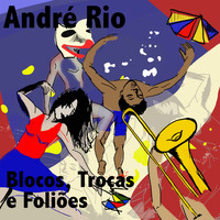 Andre Rio - BLOCOS, TROCAS E FOLIOES