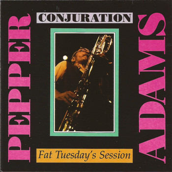Pepper Adams - Conjuration: Fat Tuesday's Session