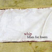 Whip - Blues for Losers