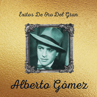 Alberto Gomez - Exitos de Oro del Gran Alberto Gomez