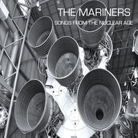 The Mariners - Songs From The Nuclear Age
