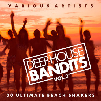 Various Artists - Deep-House Bandits, Vol. 3 (30 Ultimate Beach Shakers)