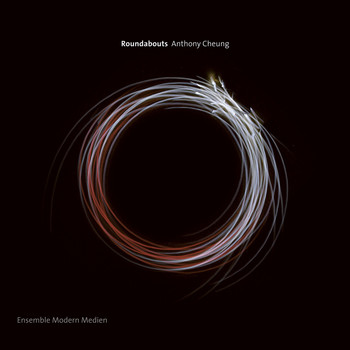 Ensemble Modern, hr-Sinfonieorchester, Franck Ollu, Johannes Kalitzke & Matthias Pintscher - Anthony Cheung: Roundabouts