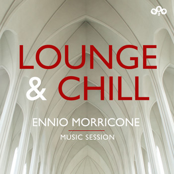 Ennio Morricone - Lounge and Chill - Ennio Morricone - Music Session