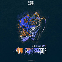 Mind Compressor - Kick the Bass (Explicit)