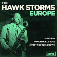 Coleman Hawkins - The Hawk Storms Europe