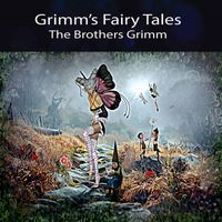 The Brothers Grimm - Grimm's Fairy Tales
