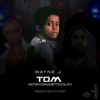 Wayne J - Tom: Story of a Ghetto Youth