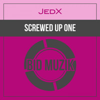 JedX - Screwed up One (Original Mix)