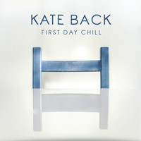 Kate Back - First Day Chill