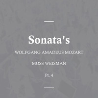 Moss Weisman - Wolfgang Amadeus Mozart: Sonata's, Pt. 4