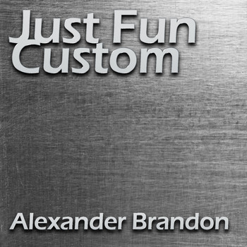Alexander Brandon - Just Fun Custom