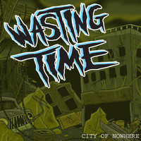Wasting Time - City of Nowhere