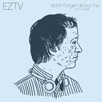 EZTV - Don't Forget About Me