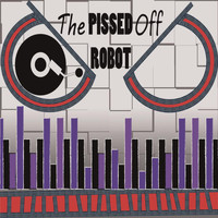 The Pissed Off Robot - The Pissed Off Robot
