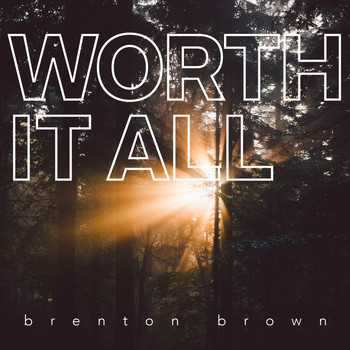 Brenton Brown - Worth It All