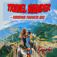 Kaysha - Travel Wander (Paradise Passion Mix)