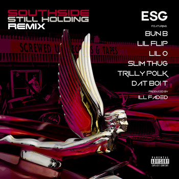 ESG - Southside Still Holding (Remix) [feat. Bun B, Lil Flip, Lil O, Slim Thug, Trilly Polk & Dat Boi T] (Explicit)