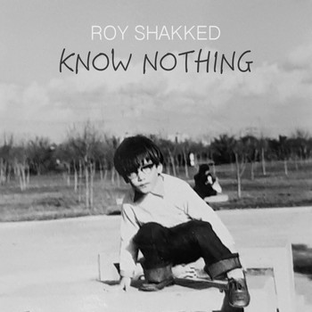 Roy Shakked - Know Nothing