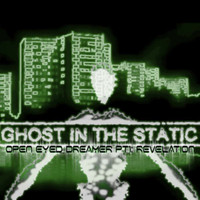 Ghost In The Static - Open Eyed Dreamer, Pt. 1: Revelation