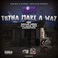 Work Dirty - Tryna Make a Way (feat. Kaylan Hardy, Fly Yung Kick & Woodstock) (Explicit)