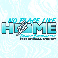 Tanner Braungardt - No Place Like Home (feat. Kendall Schmidt)
