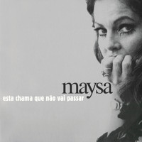 Maysa - Esta Chama Que Não Vai Passar