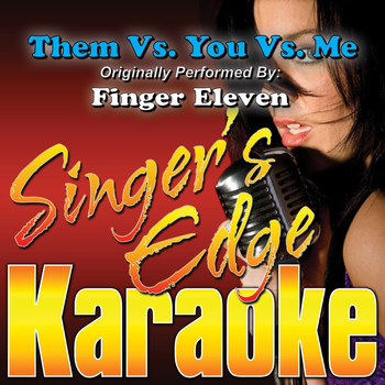 Singer's Edge Karaoke - Them vs. You vs. Me (Originally Performed by Finger Eleven) [Instrumental]