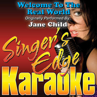Singer's Edge Karaoke - Welcome to the Real World (Originally Performed by Jane Child) [Karaoke Version]