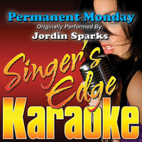Singer's Edge Karaoke - Permanent Monday (Originally Performed by Jordin Sparks) [Karaoke Version]