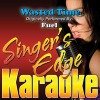 Singer's Edge Karaoke - Wasted Time (Originally Performed by Fuel) [Karaoke Version]
