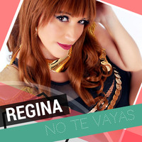Regina - No Te Vayas
