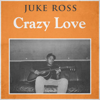 Juke Ross - Crazy Love