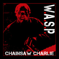 W.A.S.P. - Chainsaw Charlie