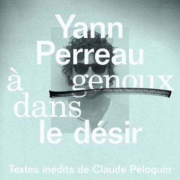 Yann Perreau - À genoux dans le désir