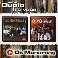 Os Monarcas - Série Duplo Pra Você