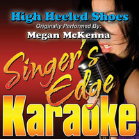 Singer's Edge Karaoke - High Heeled Shoes (Originally Performed by Megan Mckenna) [Karaoke Version]