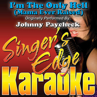 Singer's Edge Karaoke - I'm the Only Hell (Mama Ever Raised) [Originally Performed by Johnny Paycheck] [Karaoke Version]